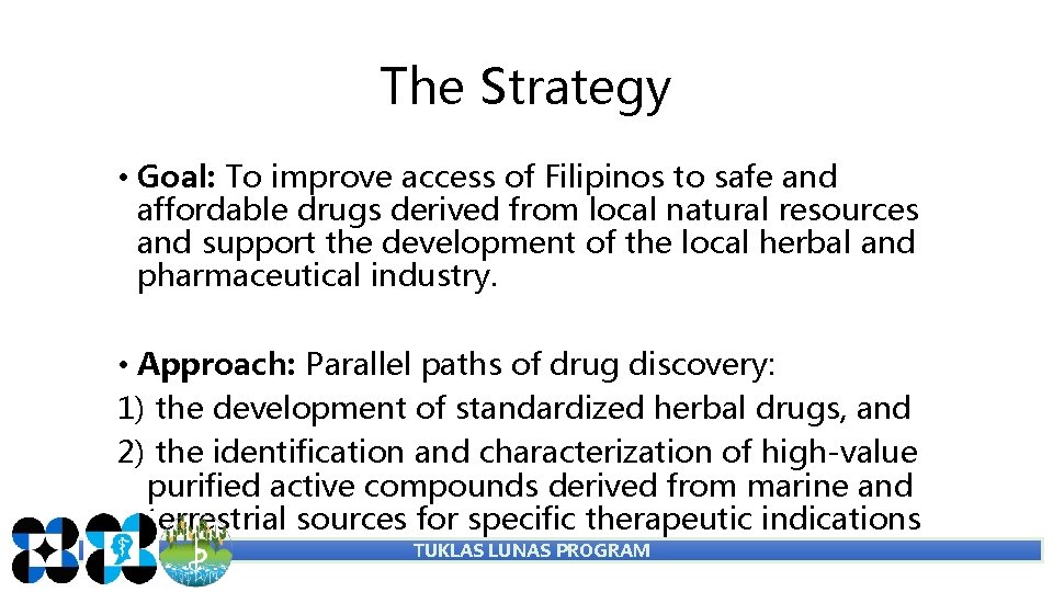 The Strategy • Goal: To improve access of Filipinos to safe and affordable drugs The Strategy • Goal: To improve access of Filipinos to safe and affordable drugs