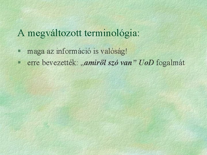 A megváltozott terminológia: § maga az információ is valóság! § erre bevezették: „amiről szó