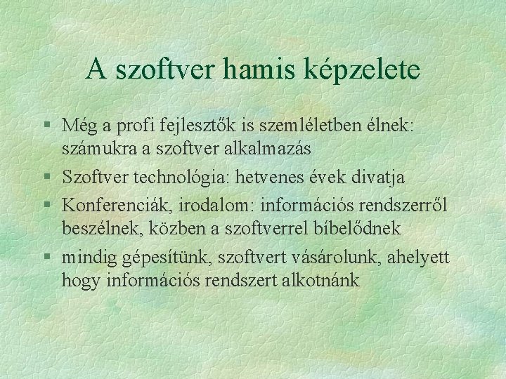 A szoftver hamis képzelete § Még a profi fejlesztők is szemléletben élnek: számukra a