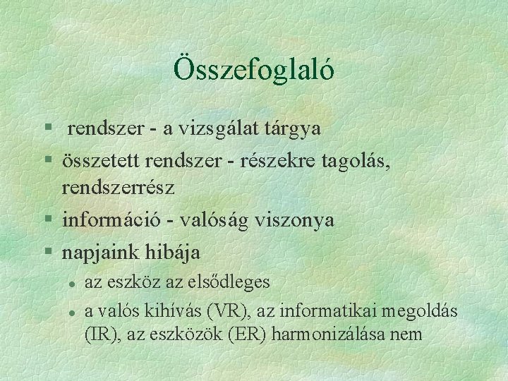 Összefoglaló § rendszer - a vizsgálat tárgya § összetett rendszer - részekre tagolás, rendszerrész