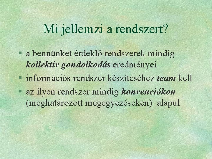 Mi jellemzi a rendszert? § a bennünket érdeklő rendszerek mindig kollektív gondolkodás eredményei §