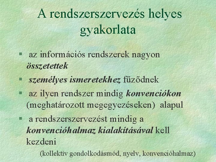 A rendszervezés helyes gyakorlata § az információs rendszerek nagyon összetettek § személyes ismeretekhez fűződnek