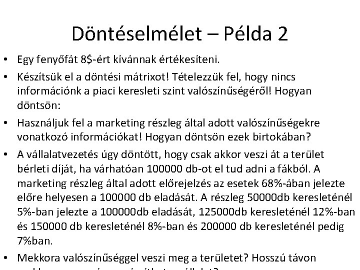 Döntéselmélet – Példa 2 • Egy fenyőfát 8$-ért kívánnak értékesíteni. • Készítsük el a