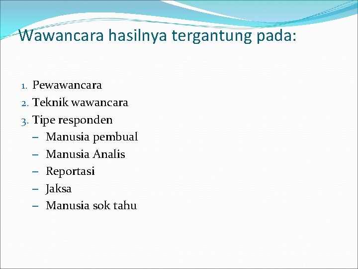 Wawancara hasilnya tergantung pada: 1. Pewawancara 2. Teknik wawancara 3. Tipe responden – Manusia