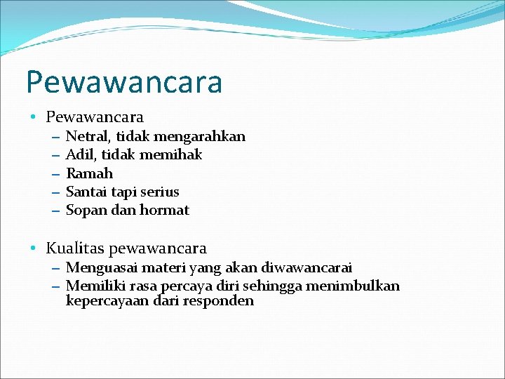Pewawancara • Pewawancara – – – Netral, tidak mengarahkan Adil, tidak memihak Ramah Santai