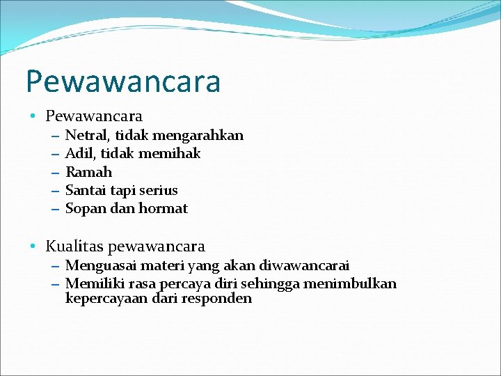 Pewawancara • Pewawancara – – – Netral, tidak mengarahkan Adil, tidak memihak Ramah Santai