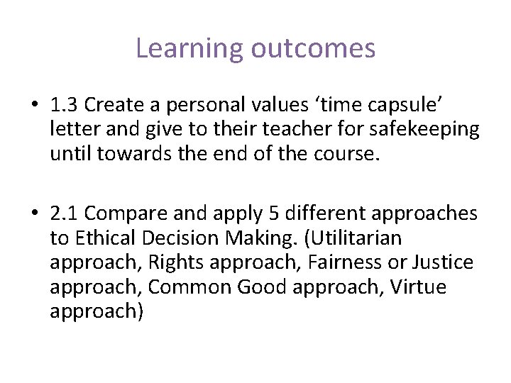 Learning outcomes • 1. 3 Create a personal values ‘time capsule’ letter and give