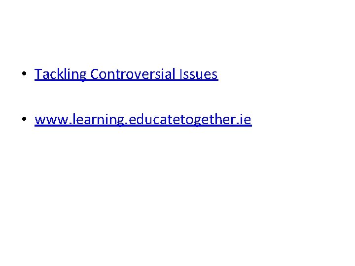  • Tackling Controversial Issues • www. learning. educatetogether. ie 