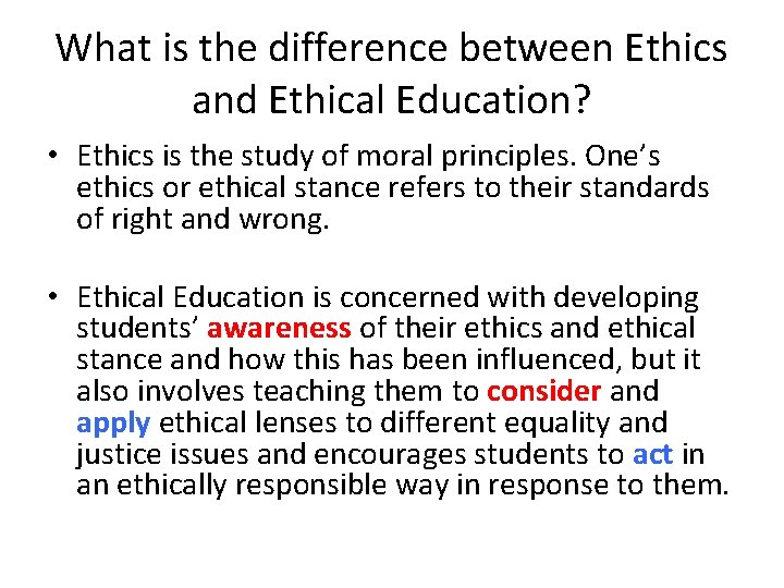 What is the difference between Ethics and Ethical Education? • Ethics is the study