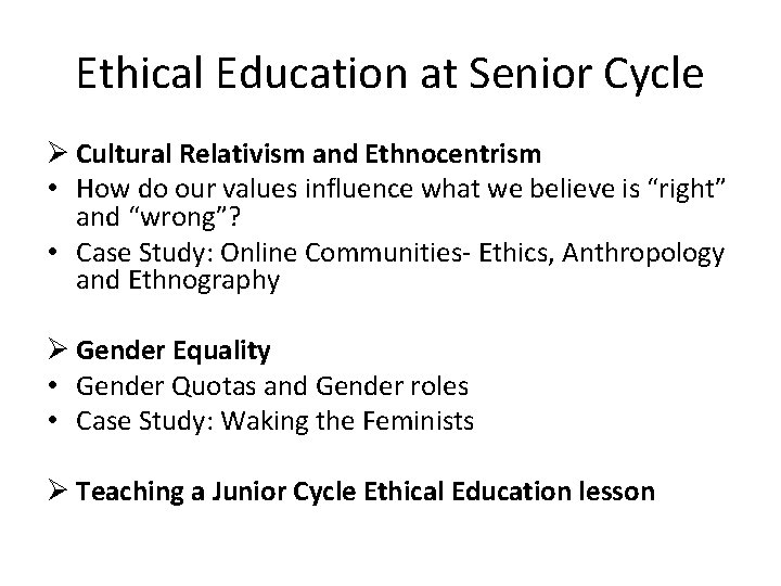 Ethical Education at Senior Cycle Ø Cultural Relativism and Ethnocentrism • How do our