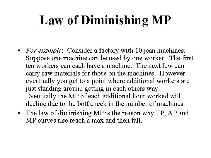 Law of Diminishing MP • For example: Consider a factory with 10 jean machines.