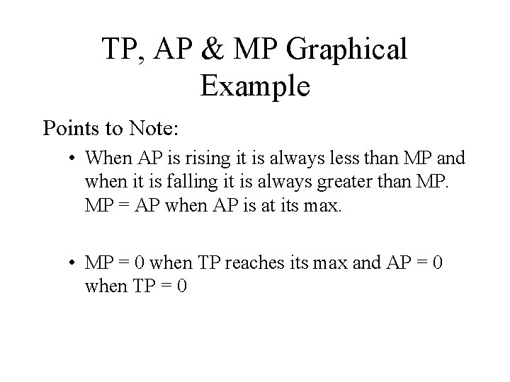 TP, AP & MP Graphical Example Points to Note: • When AP is rising