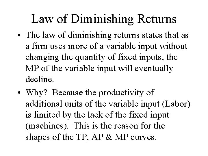 Law of Diminishing Returns • The law of diminishing returns states that as a