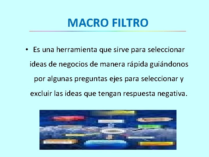 MACRO FILTRO • Es una herramienta que sirve para seleccionar ideas de negocios de