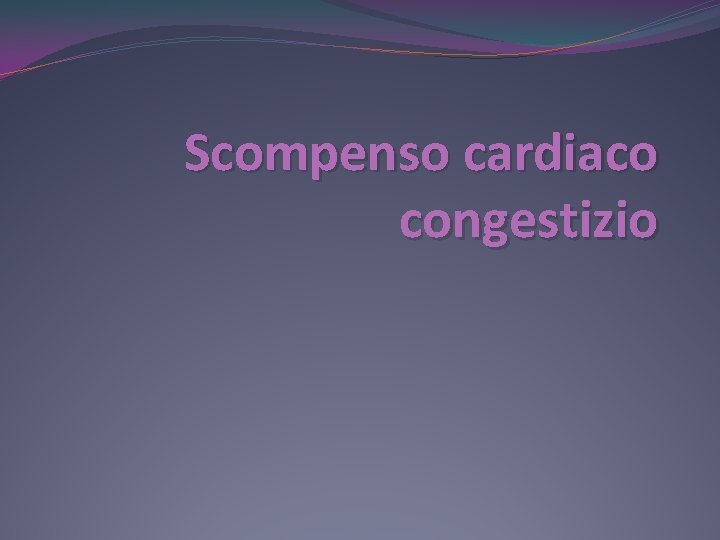 Scompenso cardiaco congestizio 