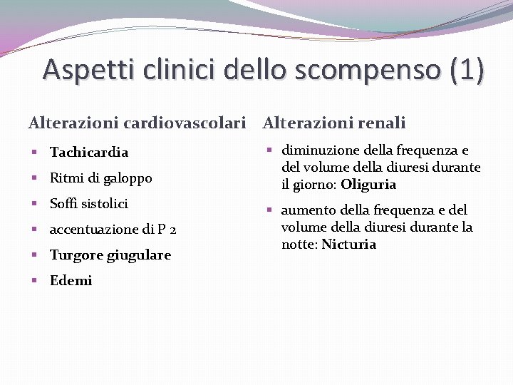 Aspetti clinici dello scompenso (1) Alterazioni cardiovascolari Alterazioni renali § Tachicardia § Ritmi di