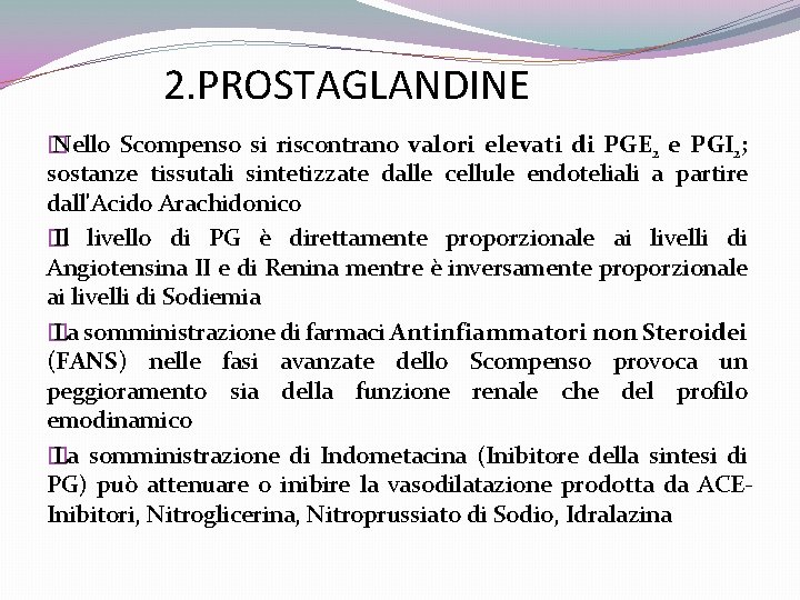 2. PROSTAGLANDINE � Nello Scompenso si riscontrano valori elevati di PGE 2 e PGI