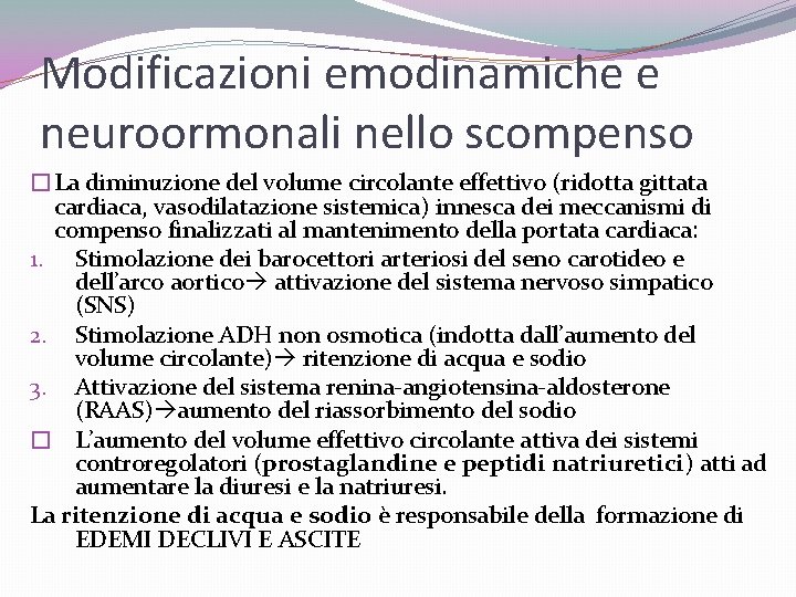 Modificazioni emodinamiche e neuroormonali nello scompenso �La diminuzione del volume circolante effettivo (ridotta gittata