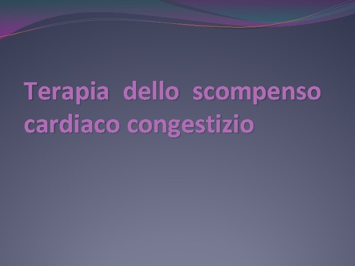Terapia dello scompenso cardiaco congestizio 