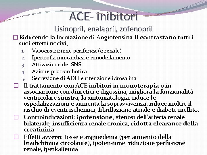 ACE- inibitori Lisinopril, enalapril, zofenopril �Riducendo la formazione di Angiotensina II contrastano tutti i