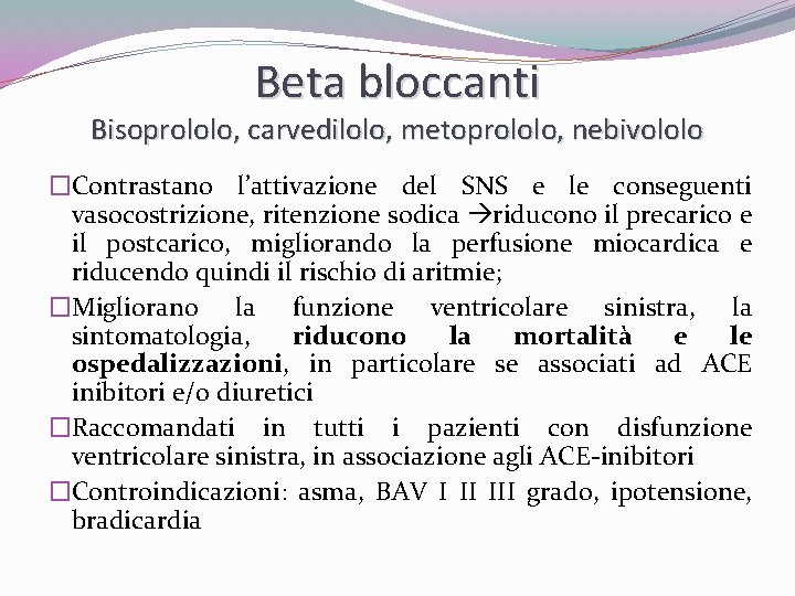Beta bloccanti Bisoprololo, carvedilolo, metoprololo, nebivololo �Contrastano l’attivazione del SNS e le conseguenti vasocostrizione,