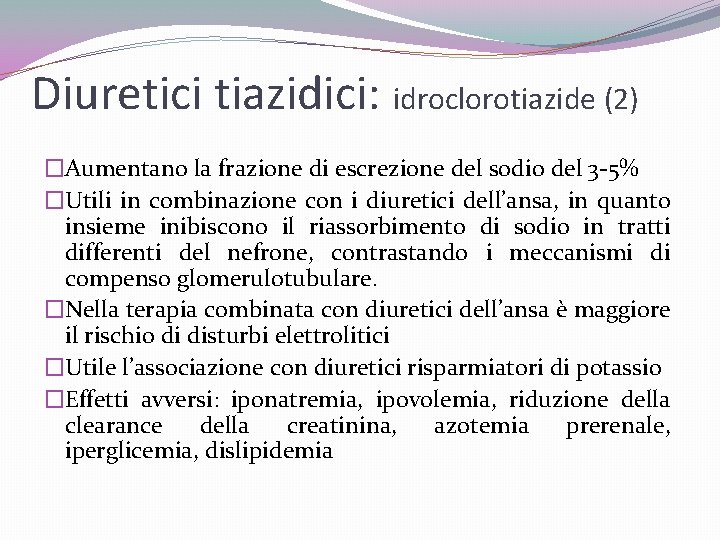 Diuretici tiazidici: idroclorotiazide (2) �Aumentano la frazione di escrezione del sodio del 3 -5%