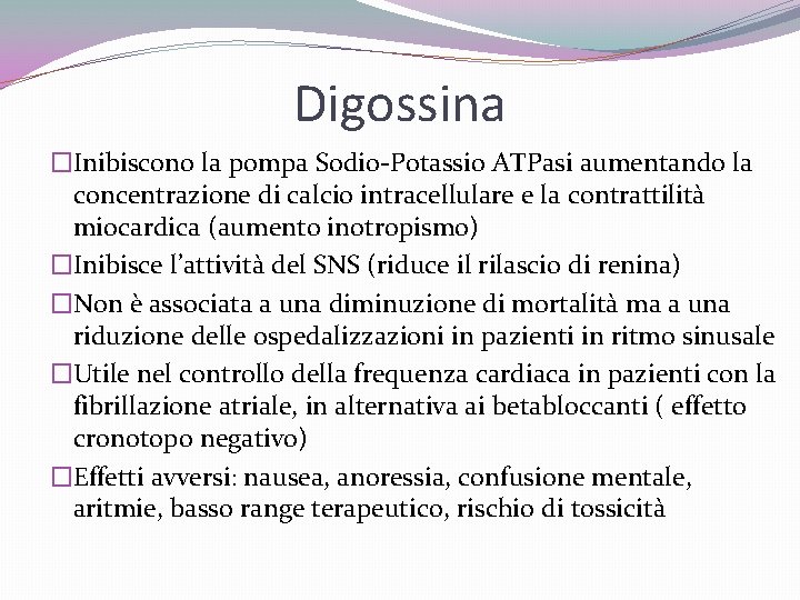 Digossina �Inibiscono la pompa Sodio-Potassio ATPasi aumentando la concentrazione di calcio intracellulare e la