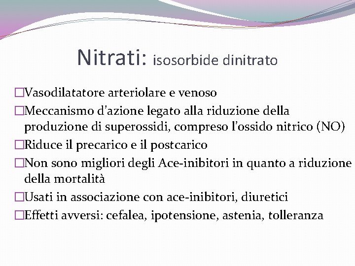 Nitrati: isosorbide dinitrato �Vasodilatatore arteriolare e venoso �Meccanismo d’azione legato alla riduzione della produzione