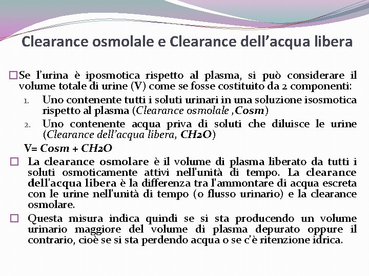 Clearance osmolale e Clearance dell’acqua libera �Se l’urina è iposmotica rispetto al plasma, si