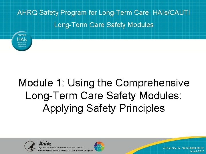 AHRQ Safety Program for Long-Term Care: HAIs/CAUTI Long-Term Care Safety Modules Module 1: Using