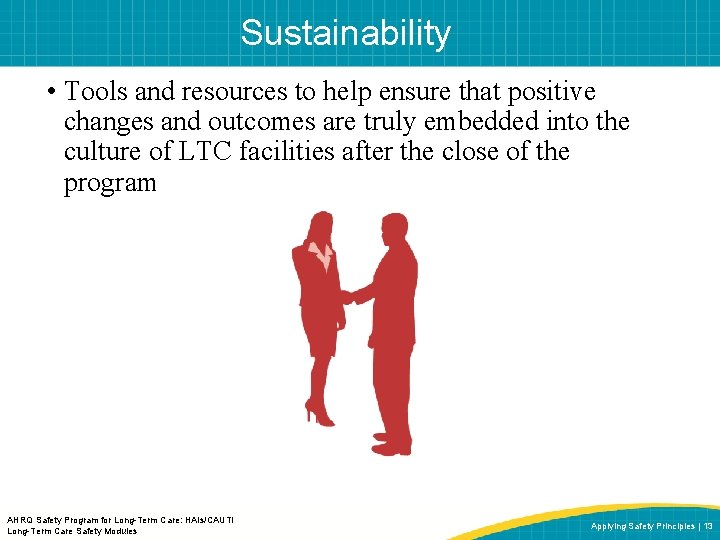 Sustainability • Tools and resources to help ensure that positive changes and outcomes are