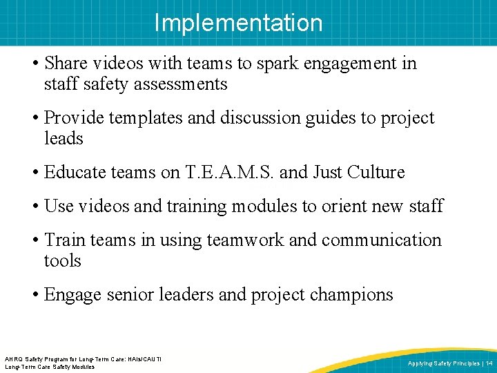 Implementation • Share videos with teams to spark engagement in staff safety assessments •