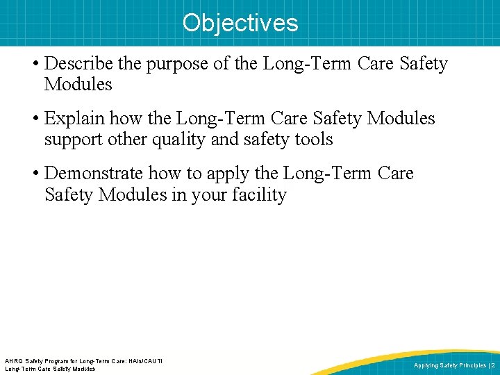 Objectives • Describe the purpose of the Long-Term Care Safety Modules • Explain how