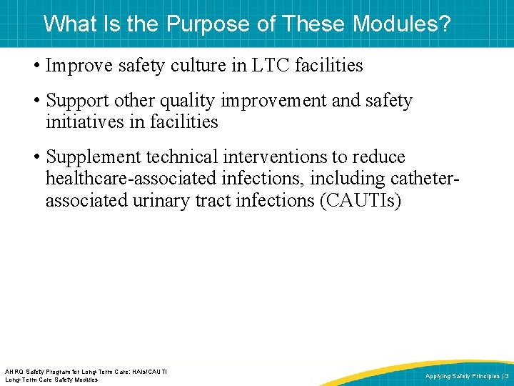 What Is the Purpose of These Modules? • Improve safety culture in LTC facilities