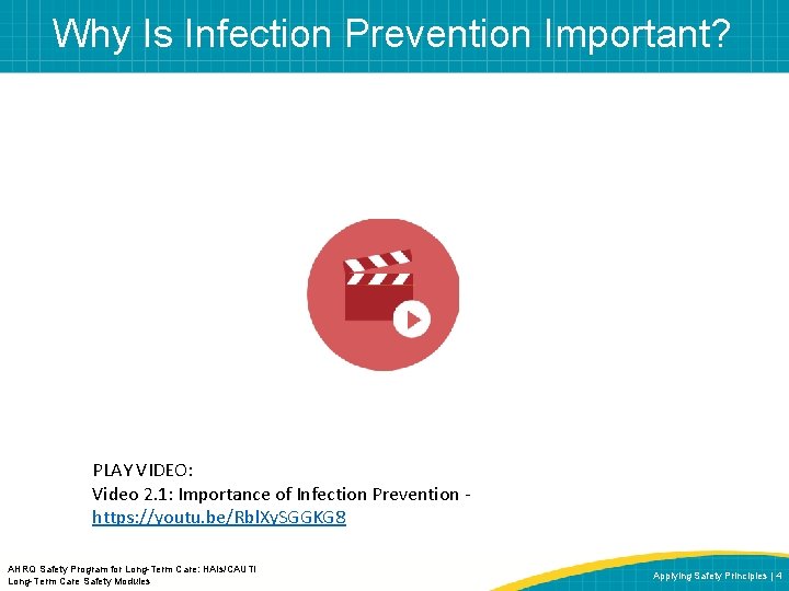 Why Is Infection Prevention Important? PLAY VIDEO: Video 2. 1: Importance of Infection Prevention