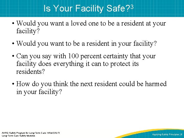 Is Your Facility Safe? 3 • Would you want a loved one to be