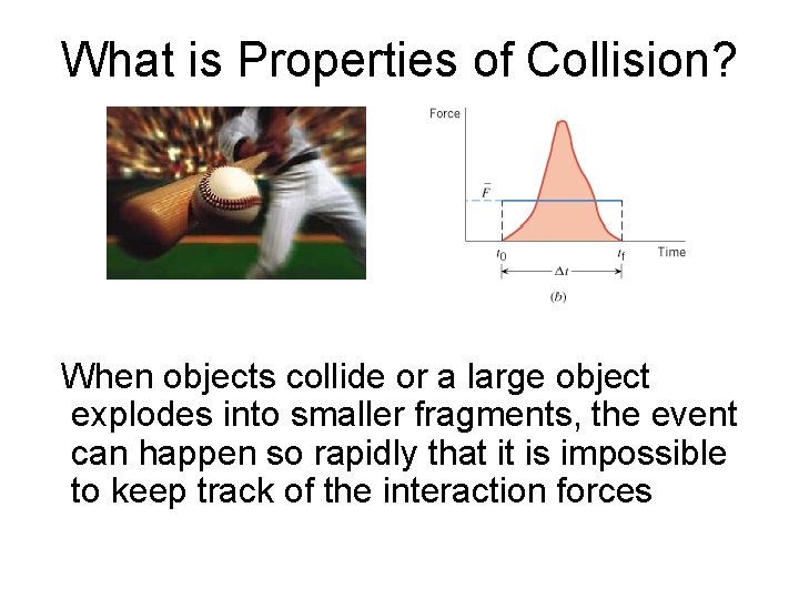 What is Properties of Collision? When objects collide or a large object explodes into