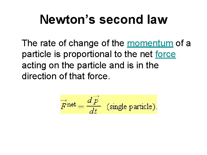 Newton’s second law The rate of change of the momentum of a particle is