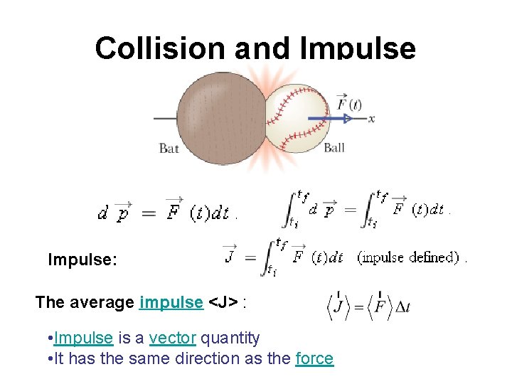 Collision and Impulse: The average impulse <J> : • Impulse is a vector quantity