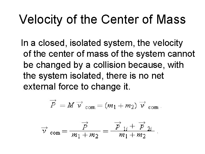 Velocity of the Center of Mass In a closed, isolated system, the velocity of