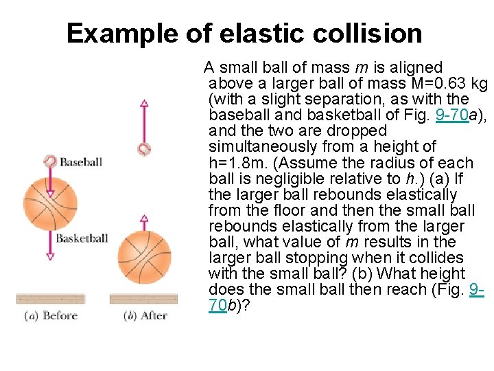 Example of elastic collision A small ball of mass m is aligned above a