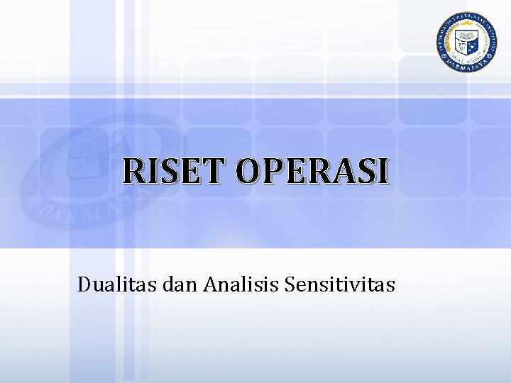RISET OPERASI Dualitas dan Analisis Sensitivitas 