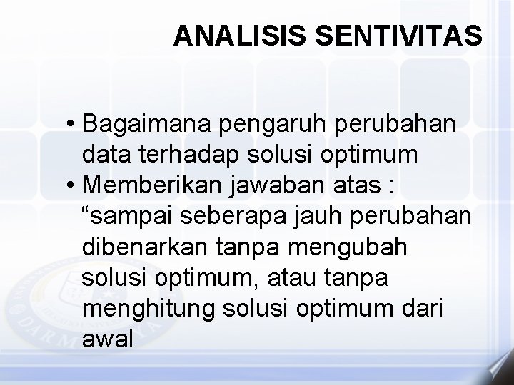 ANALISIS SENTIVITAS • Bagaimana pengaruh perubahan data terhadap solusi optimum • Memberikan jawaban atas