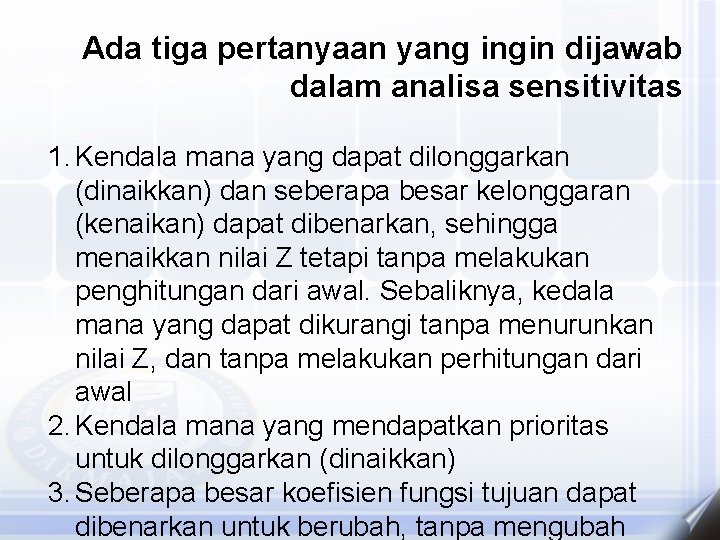 Ada tiga pertanyaan yang ingin dijawab dalam analisa sensitivitas 1. Kendala mana yang dapat