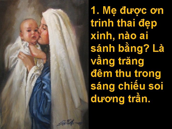 1. Mẹ được ơn trinh thai đẹp xinh, nào ai sánh bằng? Là vầng