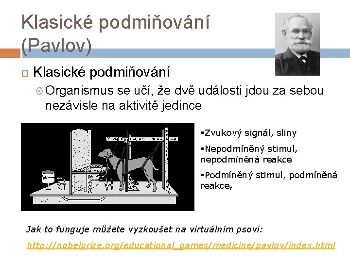 Klasické podmiňování (Pavlov) Klasické podmiňování Organismus se učí, že dvě události jdou za sebou