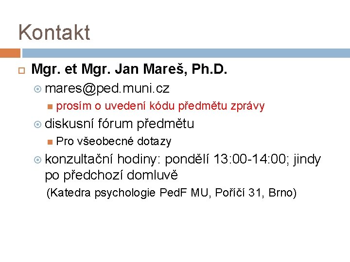 Kontakt Mgr. et Mgr. Jan Mareš, Ph. D. mares@ped. muni. cz prosím o uvedení