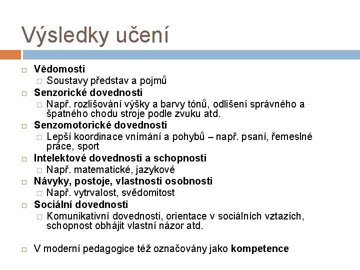 Výsledky učení Vědomosti � Soustavy představ a pojmů Senzorické dovednosti � Např. rozlišování výšky