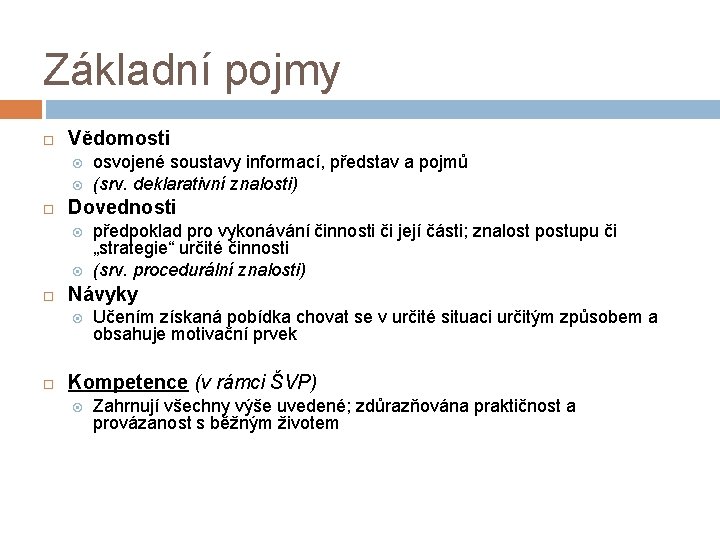 Základní pojmy Vědomosti Dovednosti předpoklad pro vykonávání činnosti či její části; znalost postupu či