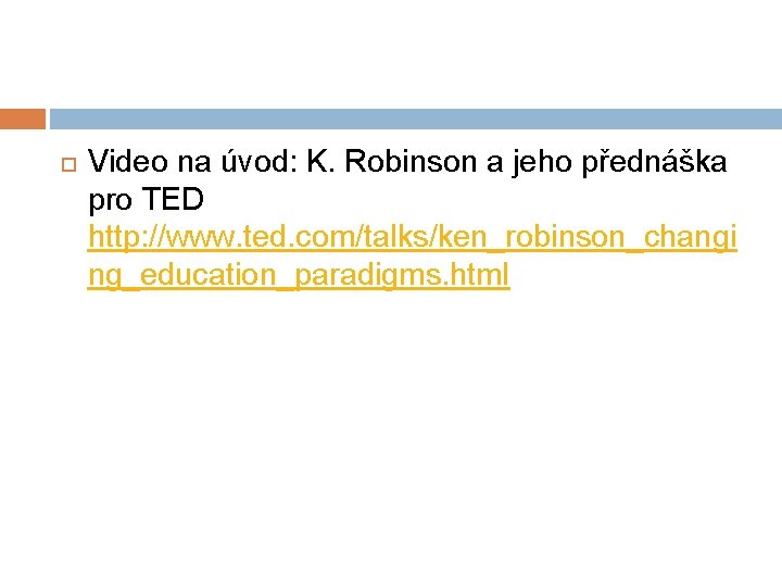  Video na úvod: K. Robinson a jeho přednáška pro TED http: //www. ted.